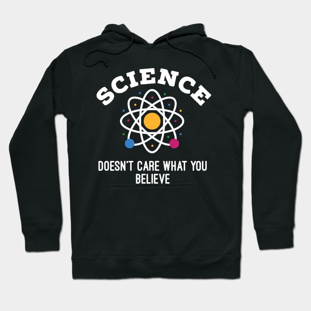 Science Doesn't Care What You Believe Hoodie by markz66